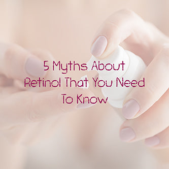 5 Myths About Retinol That You Need to Know