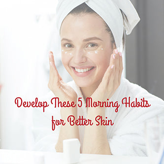 Develop These 5 Morning Habits for Better Skin
