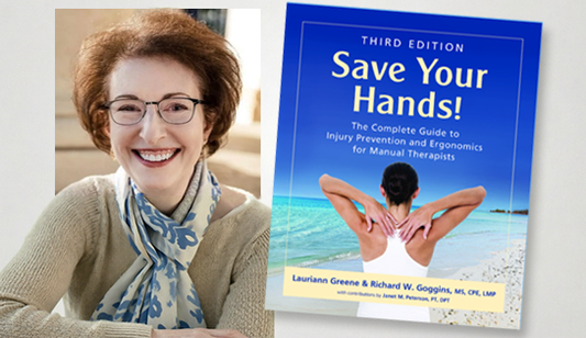 Save Your Hands! The Complete Guide to Injury Prevention and Ergonomics for Manual Therapists, 3rd Edition, Lauriann Greene
