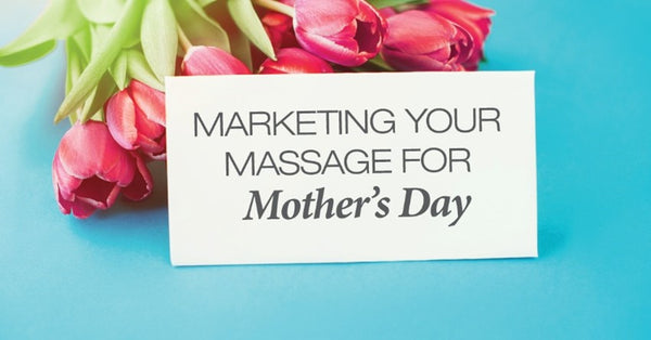 Market your Massage for Mothers Day